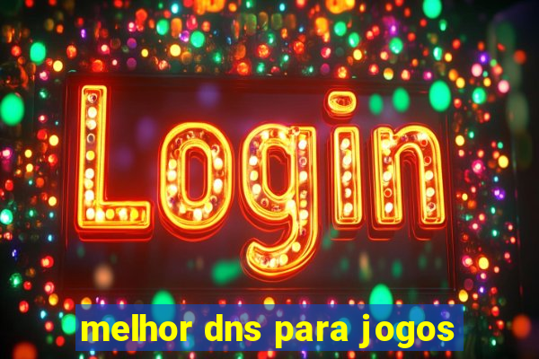 melhor dns para jogos